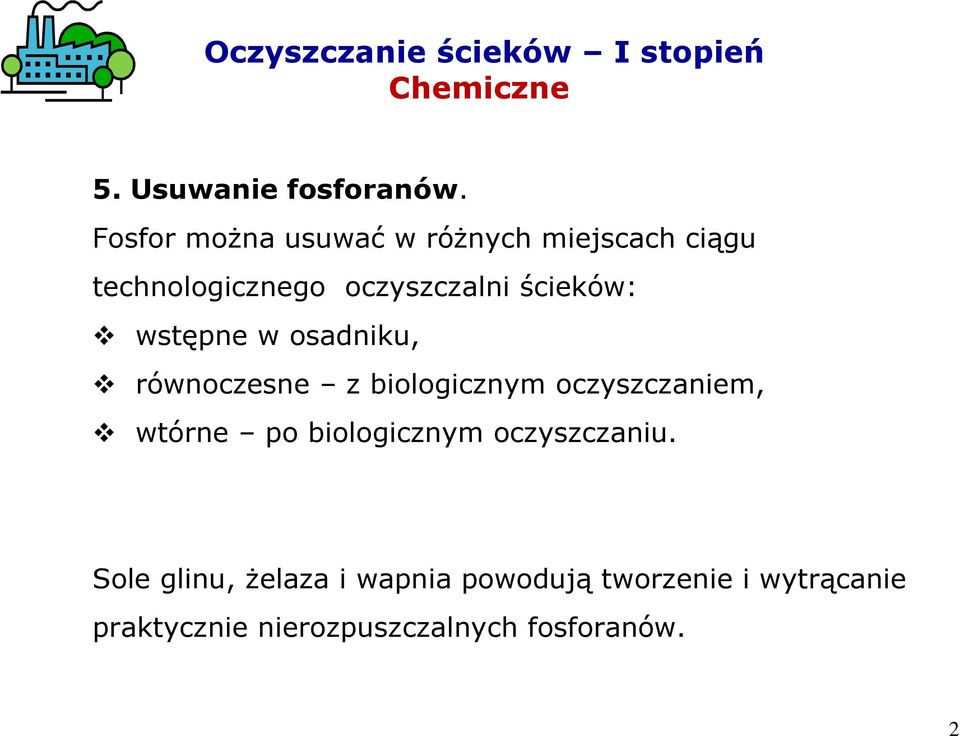 wstępne w osadniku, równoczesne z biologicznym oczyszczaniem, wtórne po biologicznym