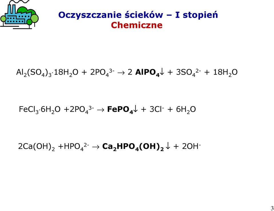 2 O FeCl 3 6H 2 O +2PO 4 3- FePO 4 + 3Cl - + 6H 2