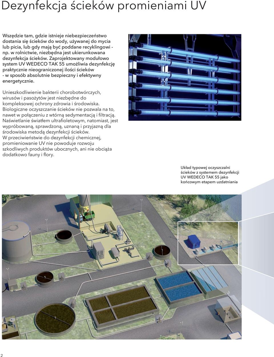 Zaprojektowany modułowo system UV WEDECO TAK 55 umożliwia dezynfekcję praktycznie nieograniczonej ilości ścieków - w sposób absolutnie bezpieczny i efektywny energetycznie.
