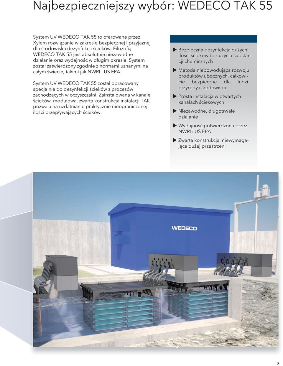 System UV WEDECO TAK 55 został opracowany specjalnie do dezynfekcji ścieków z procesów zachodzących w oczyszczalni.