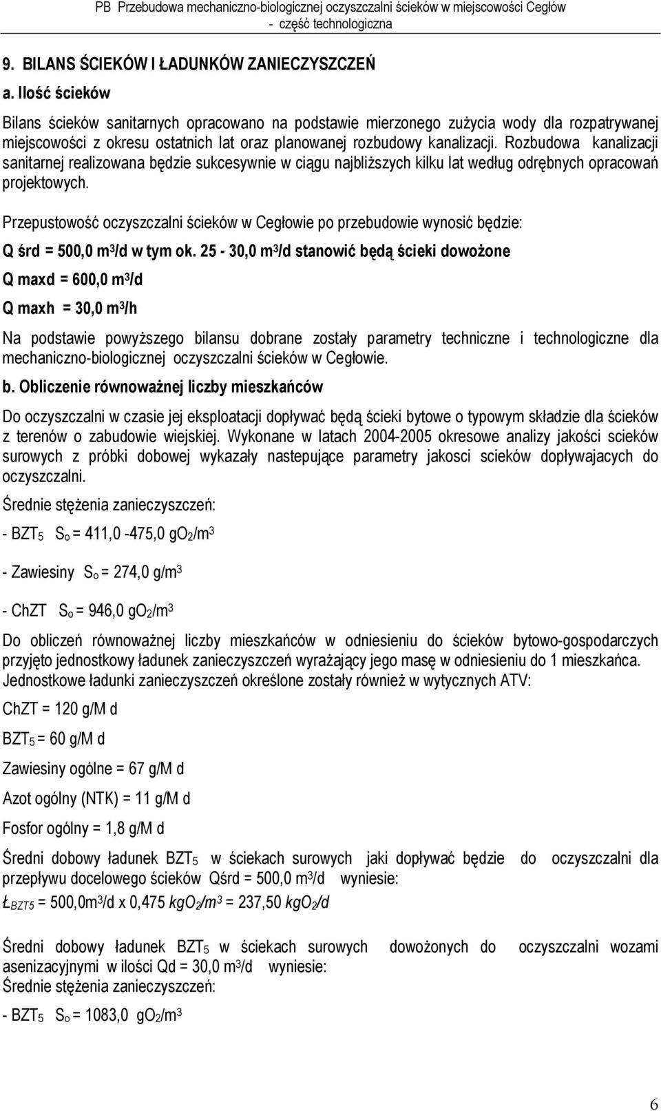 Rozbudowa kanalizacji sanitarnej realizowana będzie sukcesywnie w ciągu najbliższych kilku lat według odrębnych opracowań projektowych.
