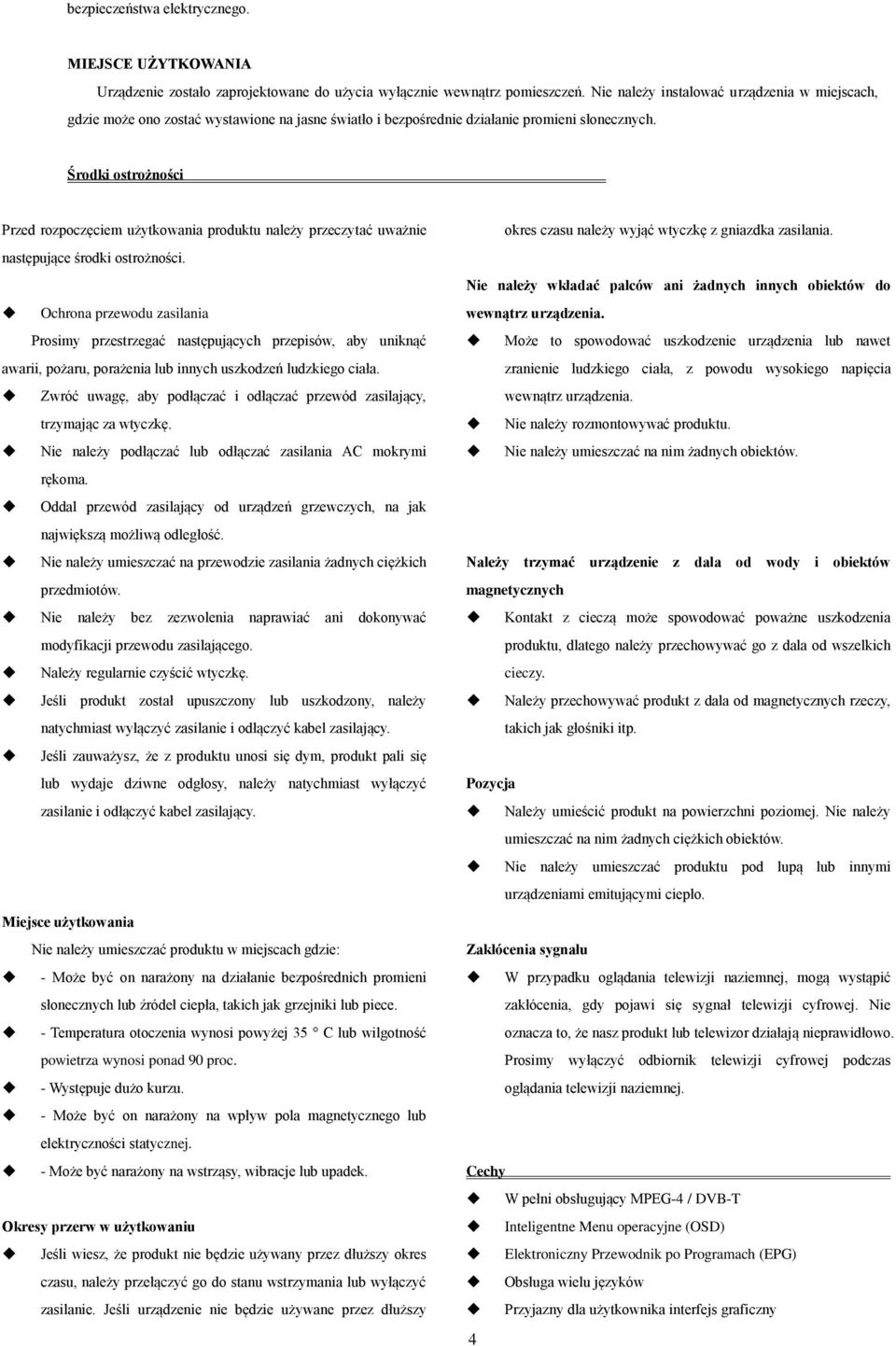 Środki ostrożności Przed rozpoczęciem użytkowania produktu należy przeczytać uważnie następujące środki ostrożności.