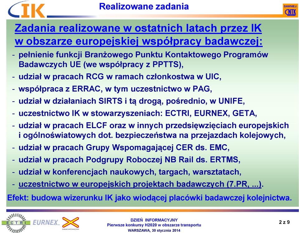 w stowarzyszeniach: ECTRI, EURNEX, GETA, - udział w pracach ELCF oraz w innych przedsięwzięciach europejskich i ogólnoświatowych dot.
