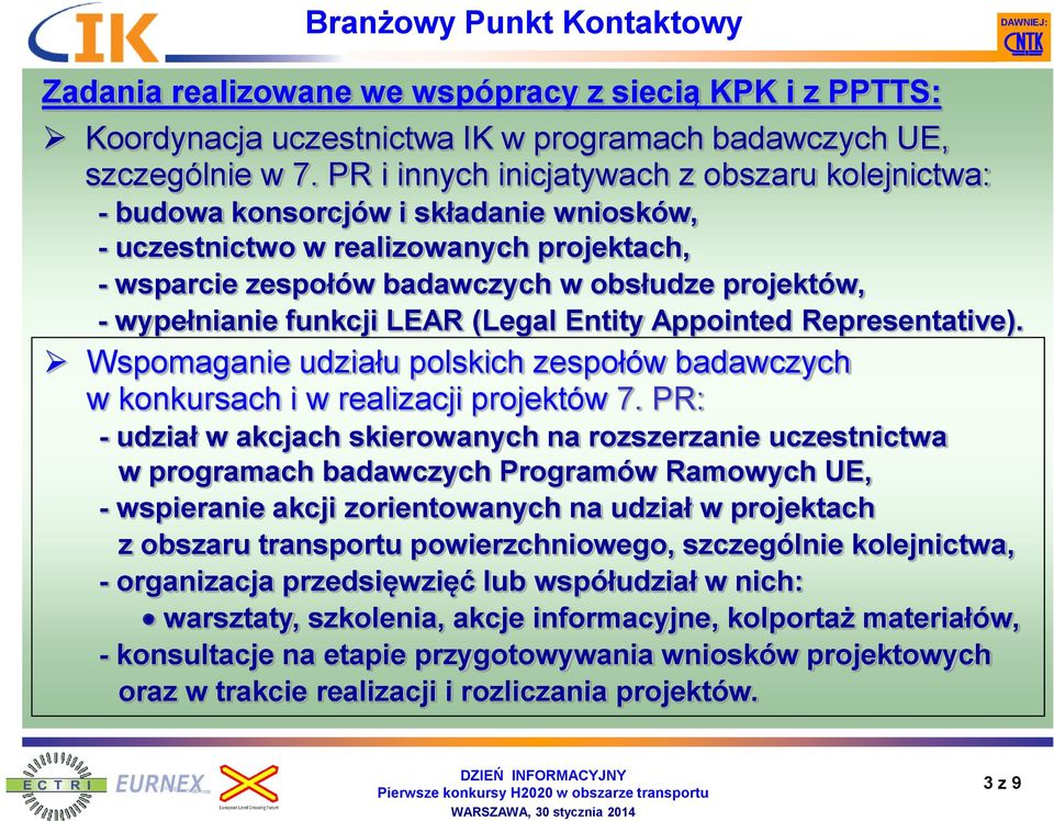 funkcji LEAR (Legal Entity Appointed Representative). Wspomaganie udziału polskich zespołów badawczych w konkursach i w realizacji projektów 7.