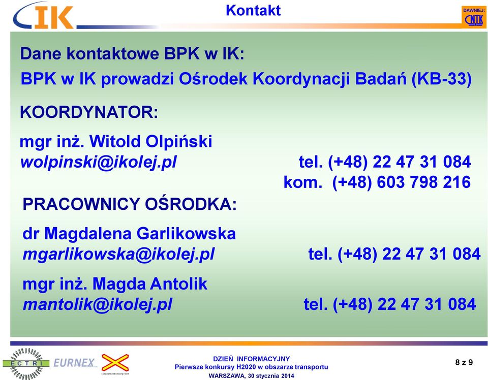 (+48) 603 798 216 PRACOWNICY OŚRODKA: dr Magdalena Garlikowska mgarlikowska@ikolej.