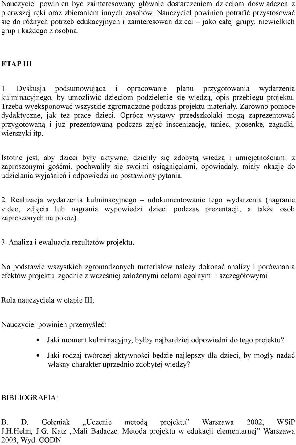 Dyskusja podsumowująca i opracowanie planu przygotowania wydarzenia kulminacyjnego, by umożliwić dzieciom podzielenie się wiedzą, opis przebiegu projektu.