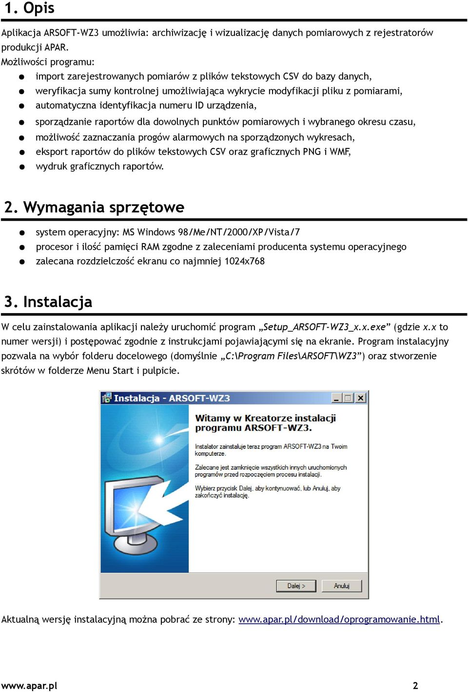 identyfikacja numeru ID urządzenia, sporządzanie raportów dla dowolnych punktów pomiarowych i wybranego okresu czasu, możliwość zaznaczania progów alarmowych na sporządzonych wykresach, eksport