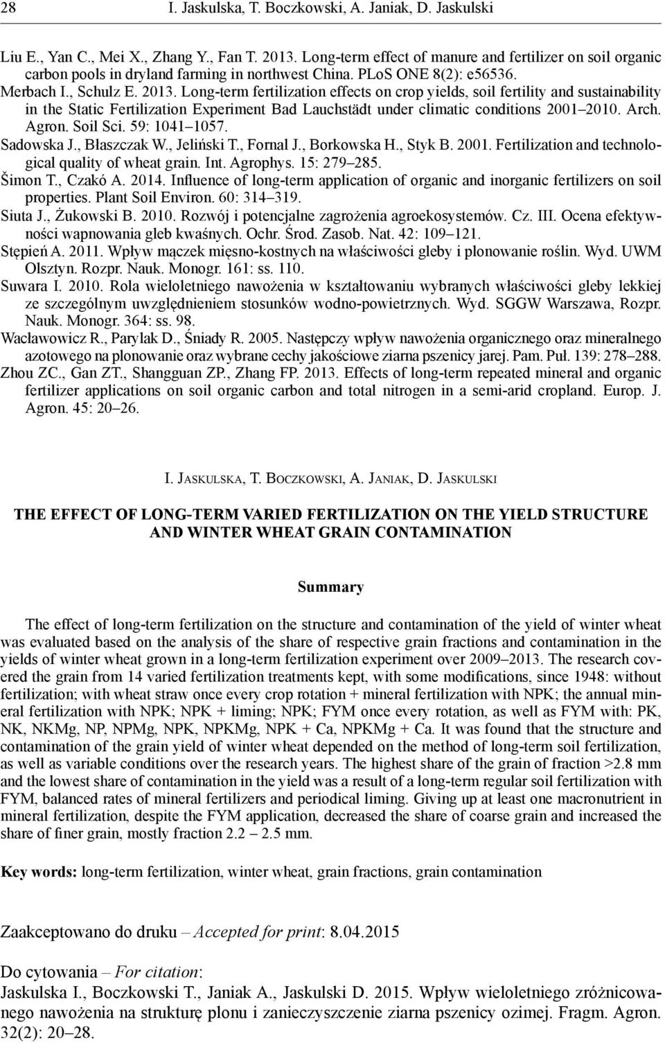 Agron. Soil Sci. 59: 1041 1057. Sadowska J., Błaszczak W., Jeliński T., Fornal J., Borkowska H., Styk B. 2001. Fertilization and technological quality of wheat grain. Int. Agrophys. 15: 279 285.