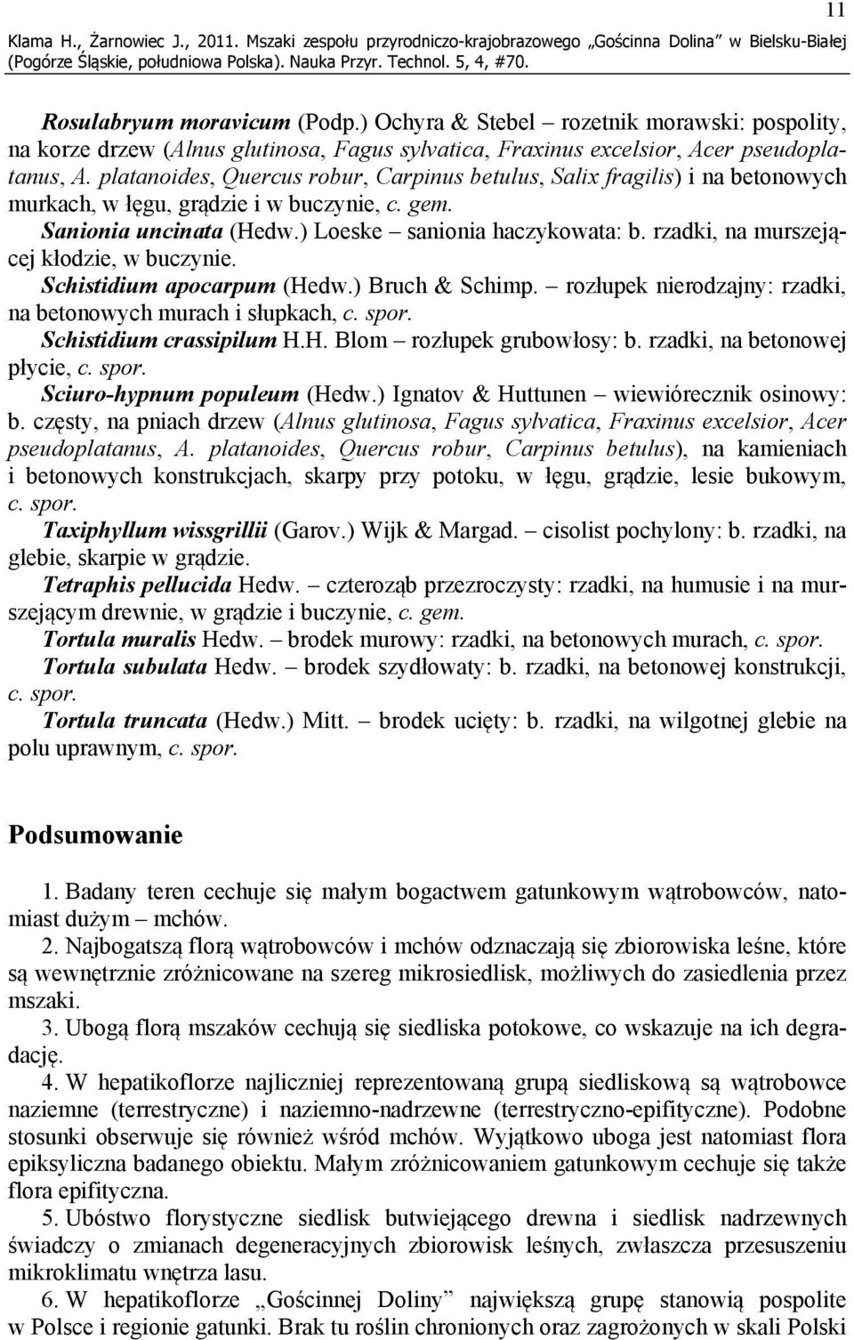 platanoides, Quercus robur, Carpinus betulus, Salix fragilis) i na betonowych murkach, w łęgu, grądzie i w buczynie, c. gem. Sanionia uncinata (Hedw.) Loeske sanionia haczykowata: b.