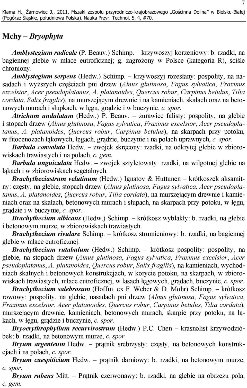 krzywoszyj rozesłany: pospolity, na nasadach i wyższych częściach pni drzew (Alnus glutinosa, Fagus sylvatica, Fraxinus excelsior, Acer pseudoplatanus, A.