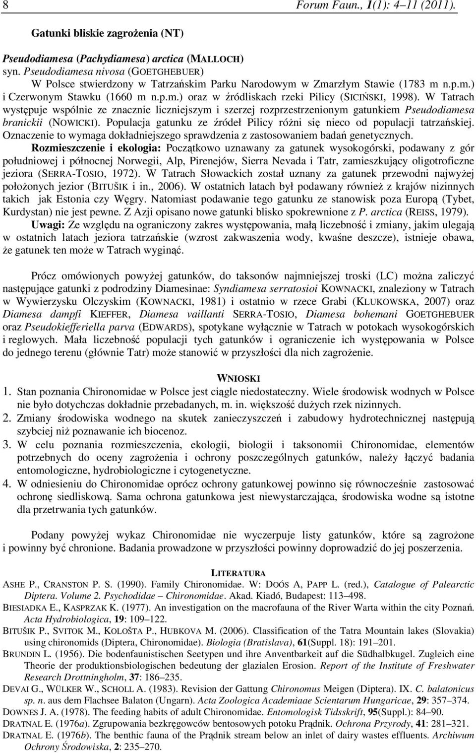 W Tatrach występuje wspólnie ze znacznie liczniejszym i szerzej rozprzestrzenionym gatunkiem Pseudodiamesa branickii (NOWICKI).