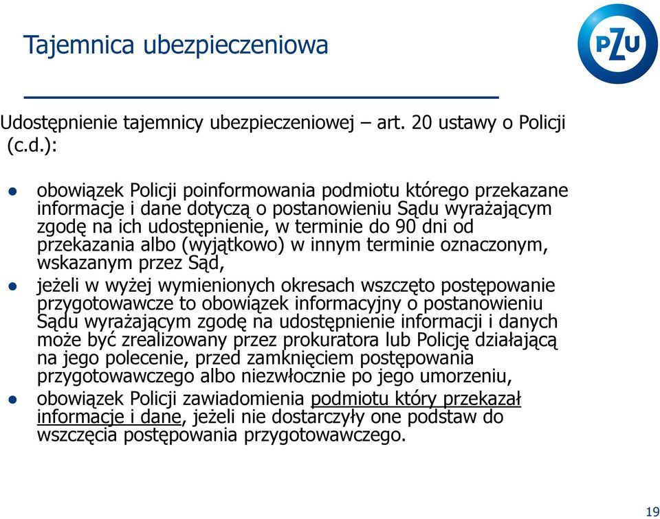 to obowiązek informacyjny o postanowieniu Sądu wyrażającym zgodę na udostępnienie informacji i danych może być zrealizowany przez prokuratora lub Policję działającą na jego polecenie, przed