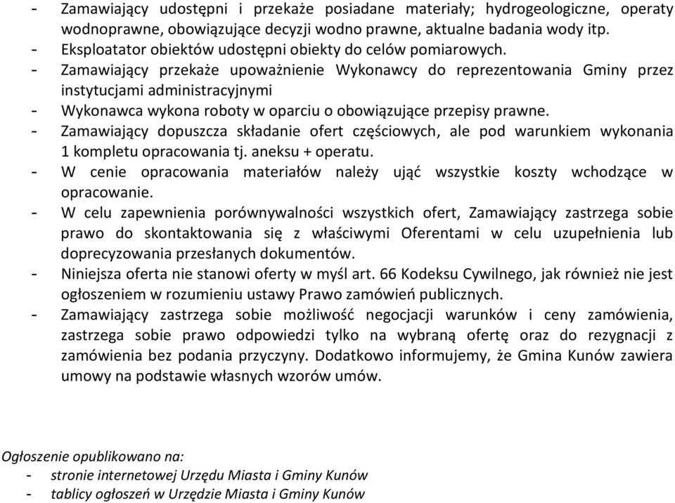 - Zamawiający przekaże upoważnienie Wykonawcy do reprezentowania Gminy przez instytucjami administracyjnymi - Wykonawca wykona roboty w oparciu o obowiązujące przepisy prawne.