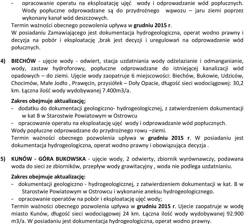 W posiadaniu Zamawiającego jest dokumentacja hydrogeologiczna, operat wodno prawny i decyzja na pobór i eksploatację,brak jest decyzji i uregulowań na odprowadzenie wód połucznych.