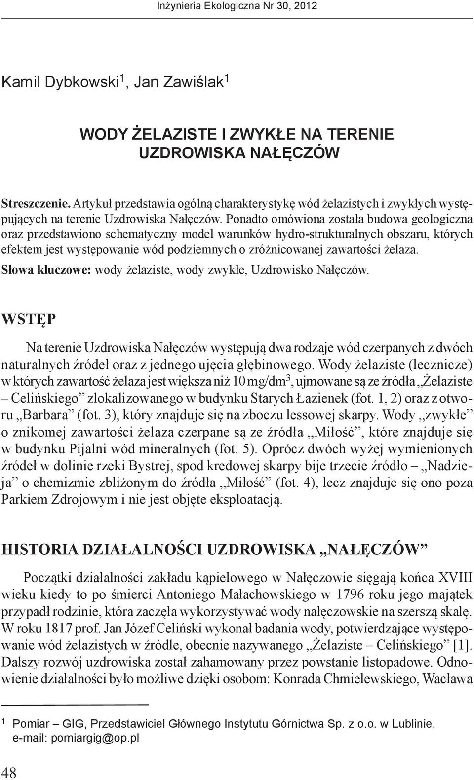 Ponadto omówiona została budowa geologiczna oraz przedstawiono schematyczny model warunków hydro-strukturalnych obszaru, których efektem jest występowanie wód podziemnych o zróżnicowanej zawartości