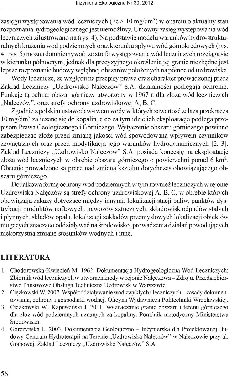 5) można domniemywać, że strefa występowania wód leczniczych rozciąga się w kierunku północnym, jednak dla precyzyjnego określenia jej granic niezbędne jest lepsze rozpoznanie budowy wgłębnej