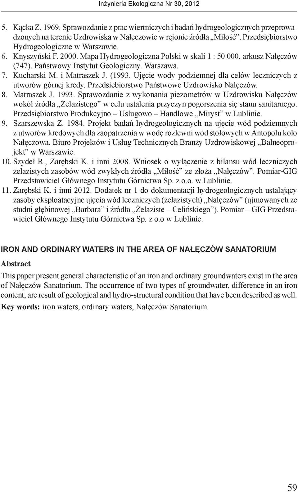 i Matraszek J. (1993. Ujęcie wody podziemnej dla celów leczniczych z utworów górnej kredy. Przedsiębiorstwo Państwowe Uzdrowisko Nałęczów. 8. Matraszek J. 1993.