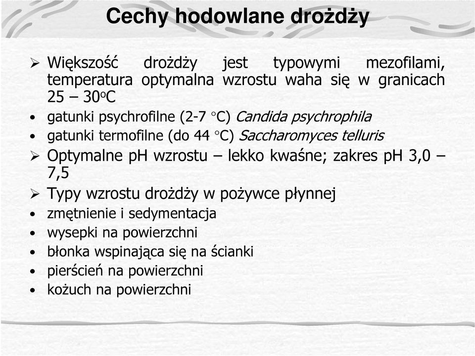 telluris Optymalne ph wzrostu lekko kwaśne; zakres ph 3,0 7,5 Typy wzrostu droŝdŝy w poŝywce płynnej zmętnienie