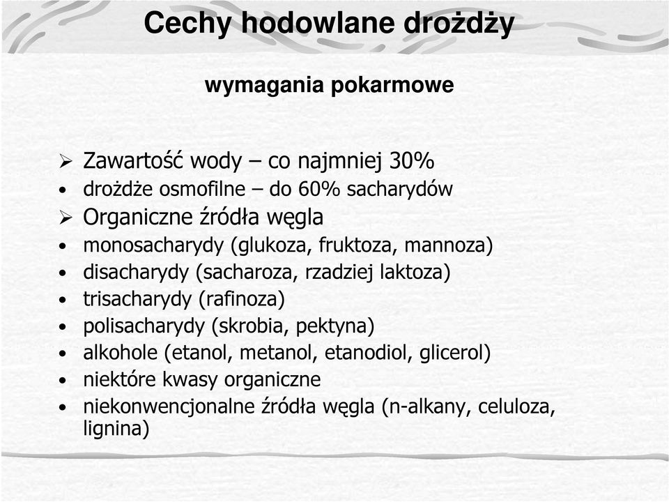 rzadziej laktoza) trisacharydy (rafinoza) polisacharydy (skrobia, pektyna) alkohole (etanol, metanol,