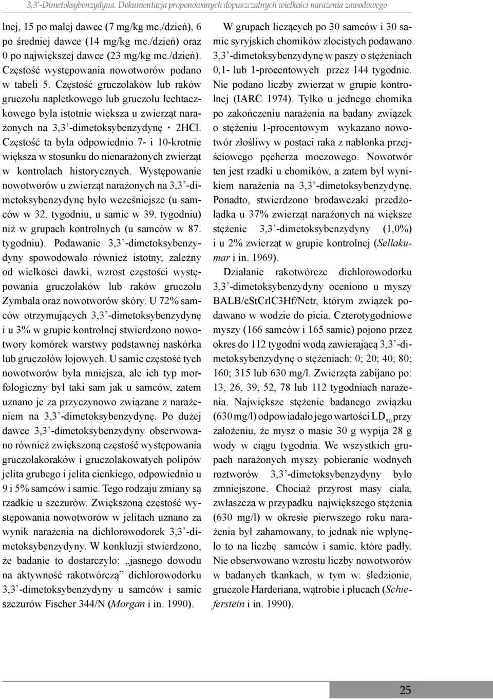 Częstość gruczolaków lub raków gruczołu napletkowego lub gruczołu łechtaczkowego była istotnie większa u zwierząt narażonych na 3,3 -dimetoksybenzydynę 2HCl.
