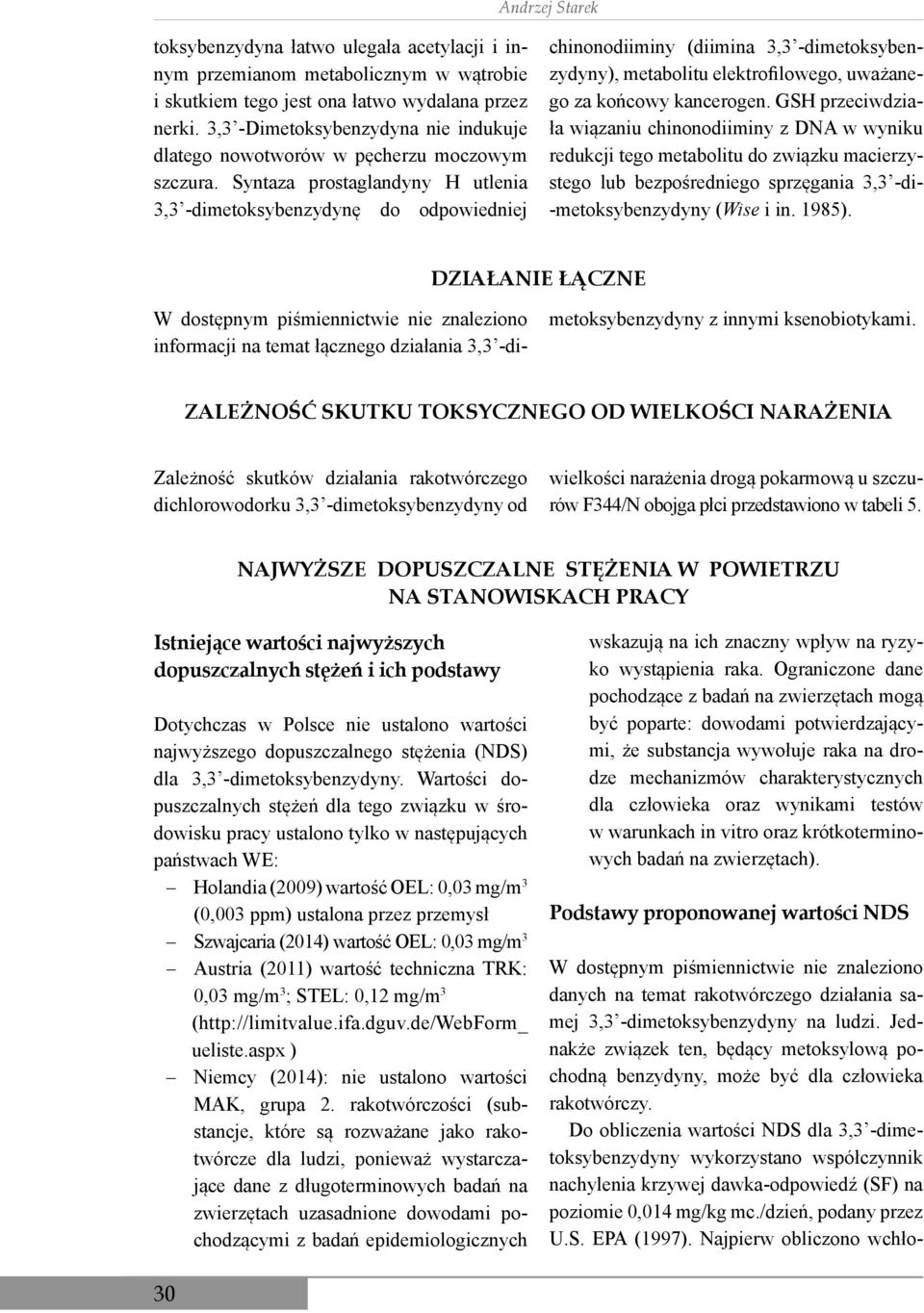 Syntaza prostaglandyny H utlenia 3,3 -dimetoksybenzydynę do odpowiedniej chinonodiiminy (diimina 3,3 -dimetoksybenzydyny), metabolitu elektrofilowego, uważanego za końcowy kancerogen.