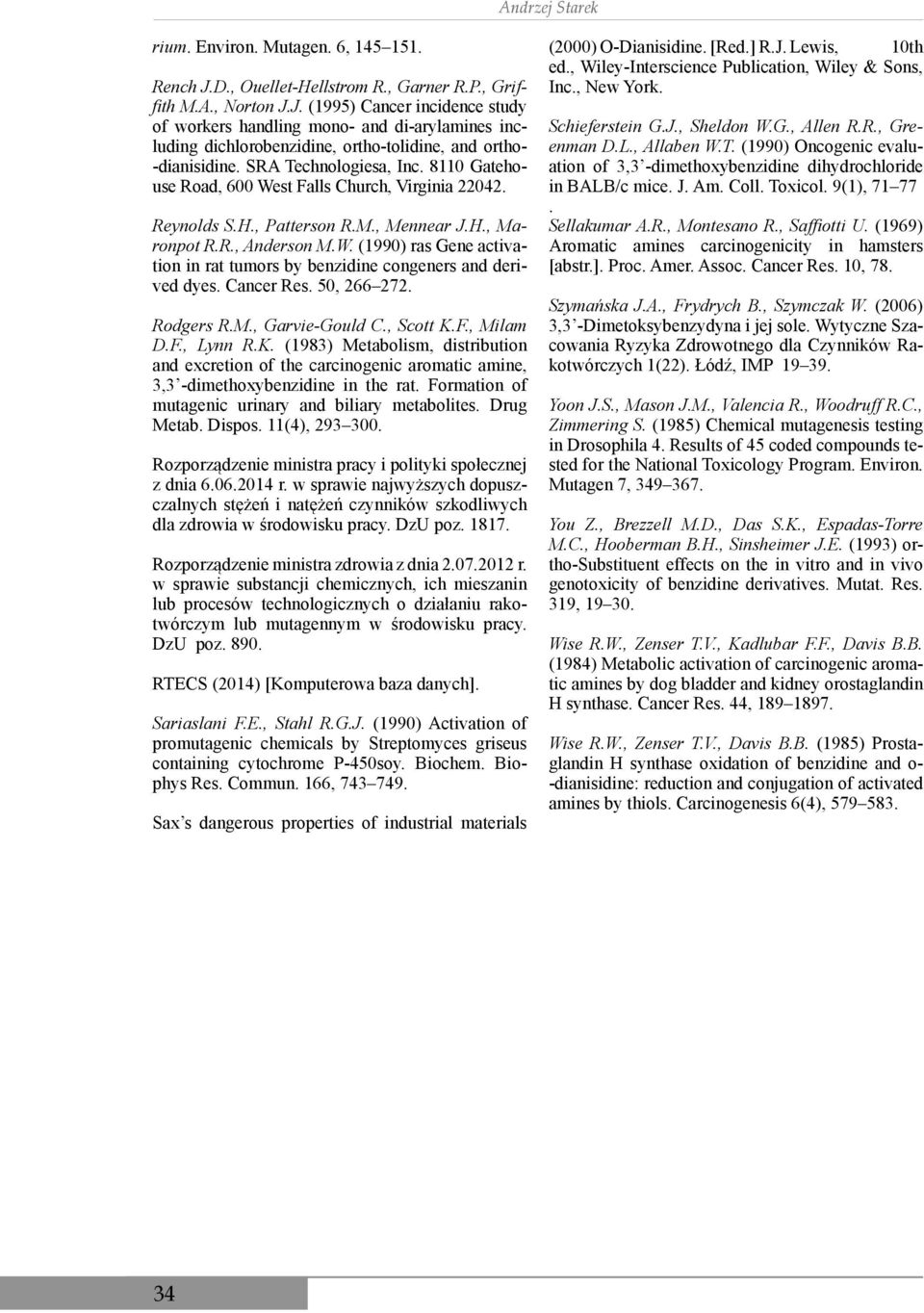 J. (1995) Cancer incidence study of workers handling mono- and di-arylamines including dichlorobenzidine, ortho-tolidine, and ortho- -dianisidine. SRA Technologiesa, Inc.