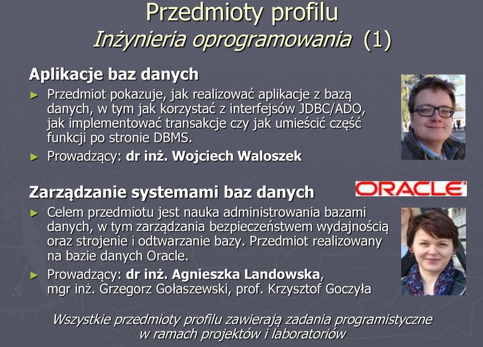 Wojciech Waloszek Zarządzanie systemami baz danych Celem przedmiotu jest nauka administrowania bazami danych, w tym zarządzania bezpieczeństwem wydajnością oraz strojenie i