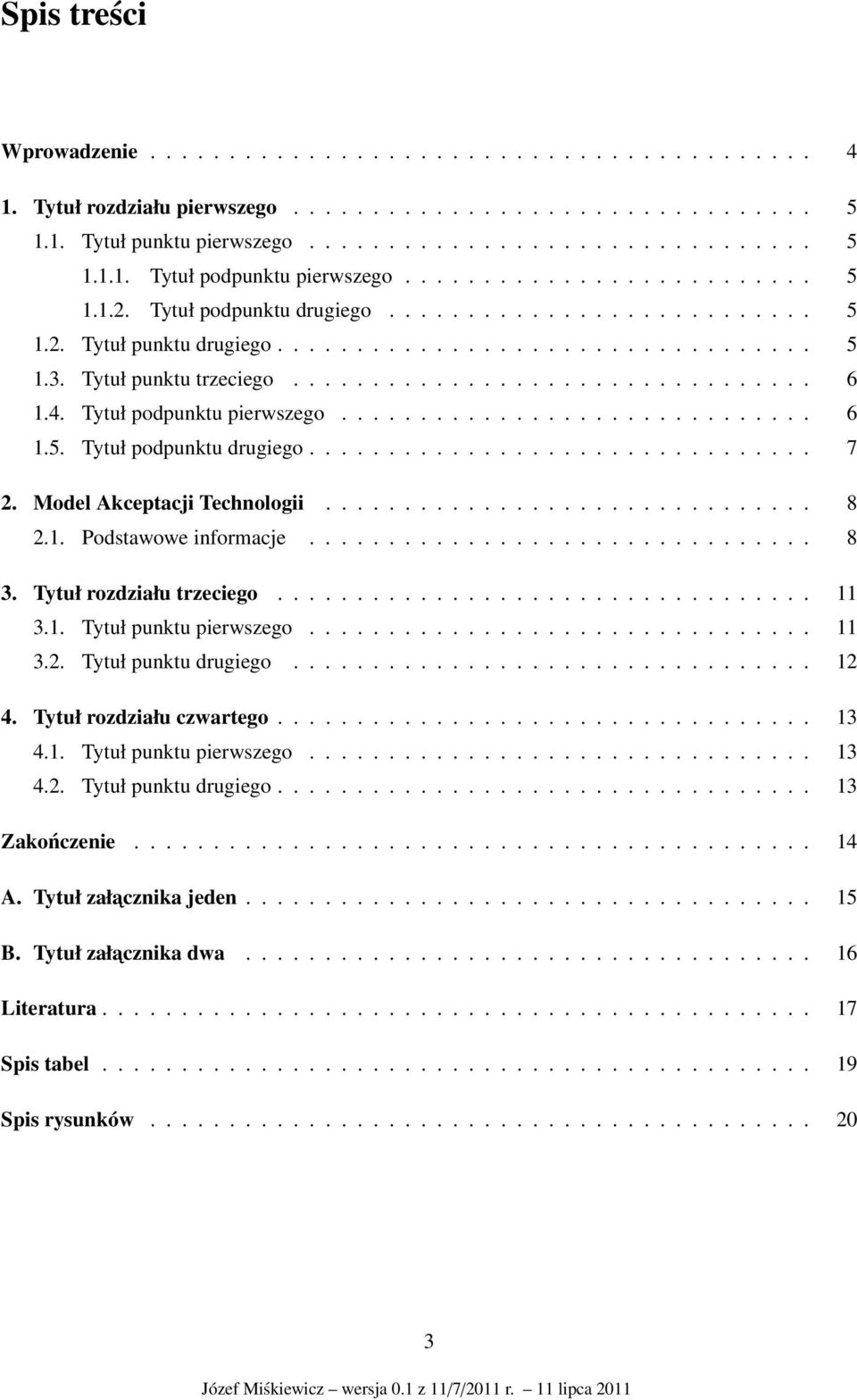 4. Tytuł podpunktu pierwszego.............................. 6 1.5. Tytuł podpunktu drugiego................................ 7 2. Model Akceptacji Technologii............................... 8 2.1. Podstawowe informacje.