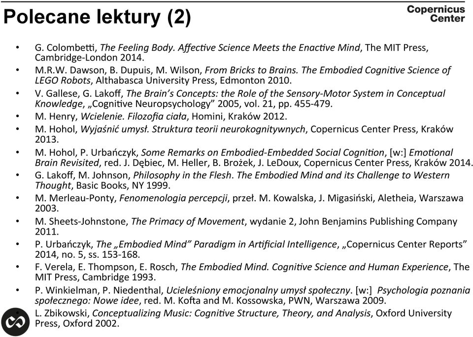 Lakoff, The Brain s Concepts: the Role of the Sensory- Motor System in Conceptual Knowledge, Cogniwve Neuropsychology 2005, vol. 21, pp. 455-479. M. Henry, Wcielenie.