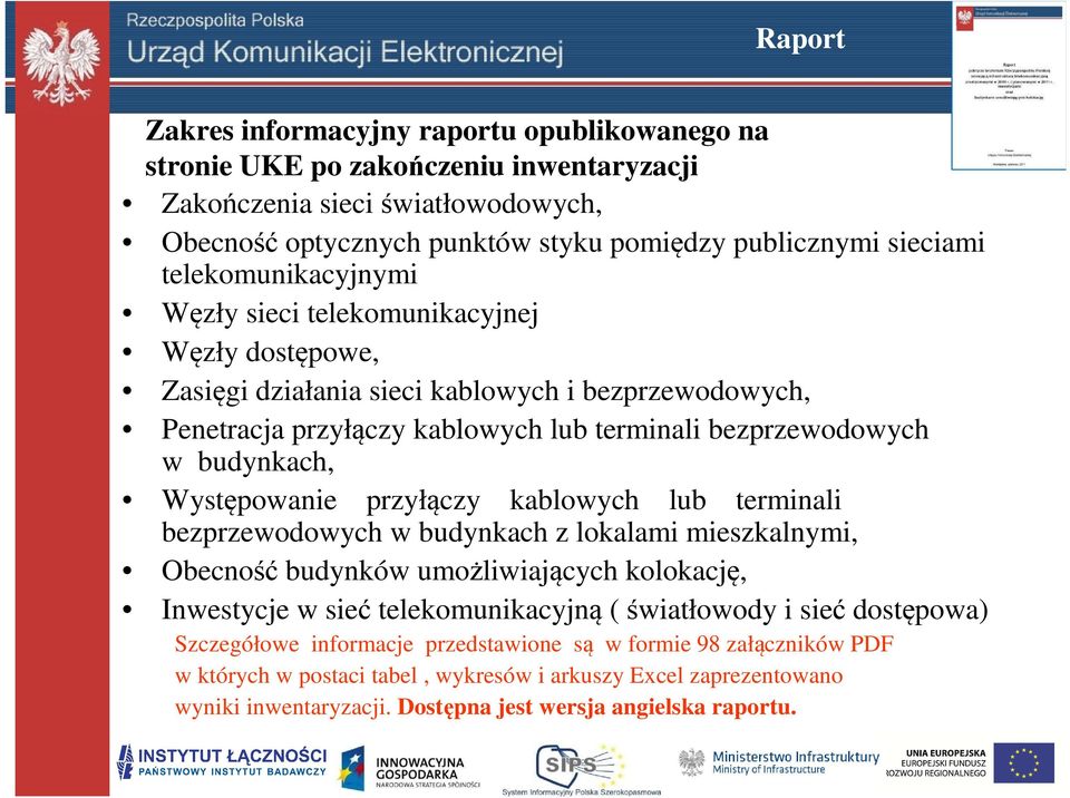 Występowanie przyłączy kablowych lub terminali bezprzewodowych w budynkach z lokalami mieszkalnymi, Obecność budynków umożliwiających kolokację, Inwestycje w sieć telekomunikacyjną ( światłowody i