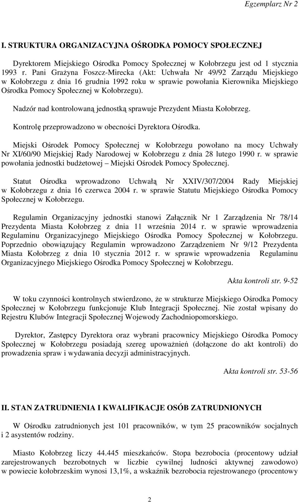 Nadzór nad kontrolowaną jednostką sprawuje Prezydent Miasta Kołobrzeg. Kontrolę przeprowadzono w obecności Dyrektora Ośrodka.