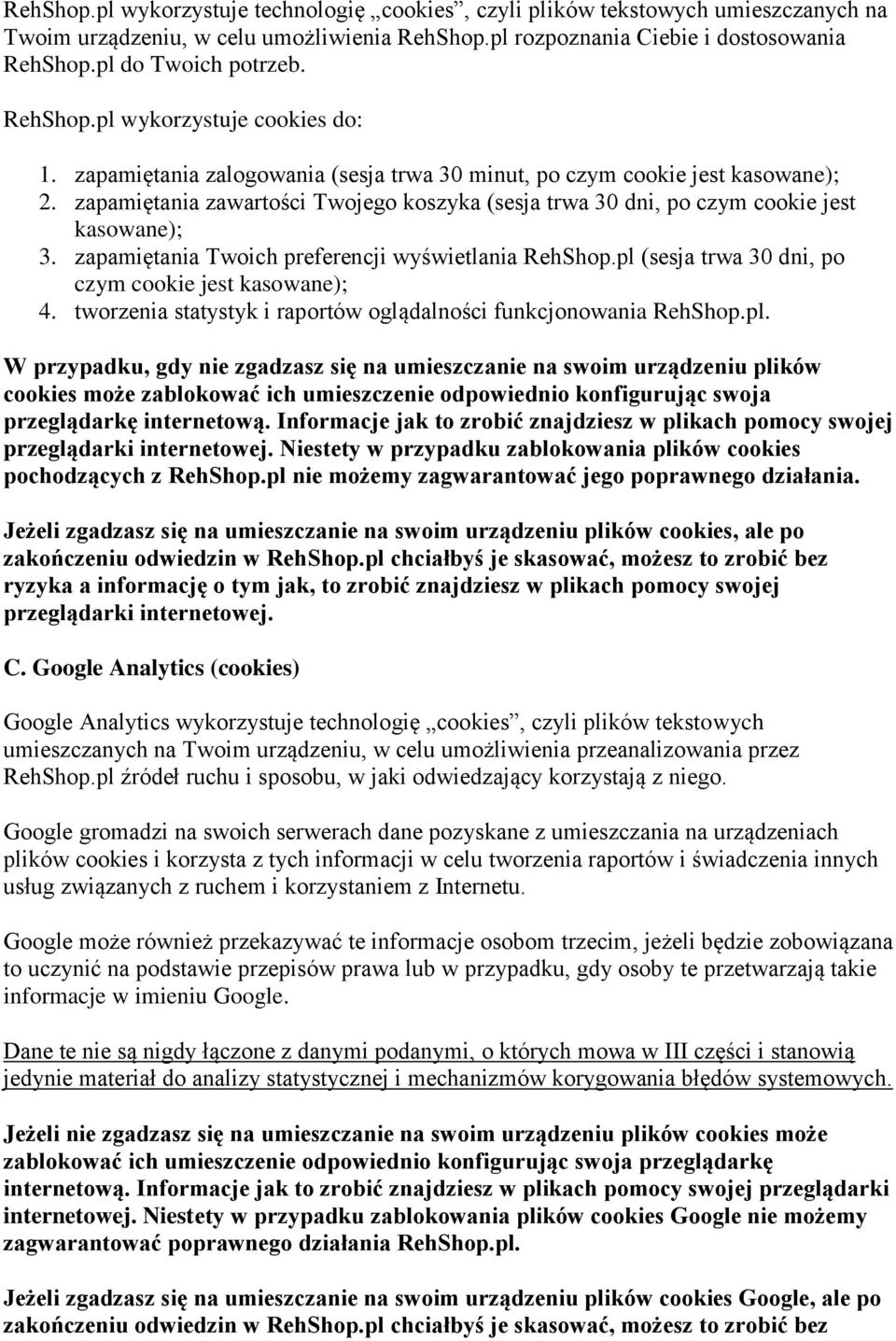 zapamiętania zawartości Twojego koszyka (sesja trwa 30 dni, po czym cookie jest kasowane); 3. zapamiętania Twoich preferencji wyświetlania RehShop.