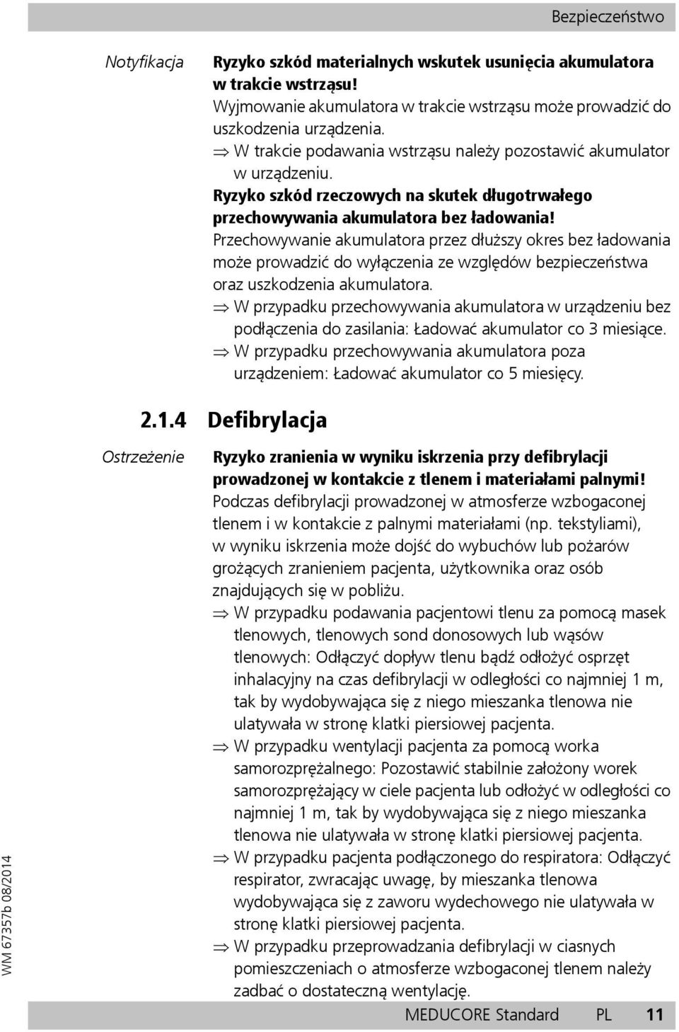 Przechowywanie akumulatora przez dłuższy okres bez ładowania może prowadzić do wyłączenia ze względów bezpieczeństwa oraz uszkodzenia akumulatora.