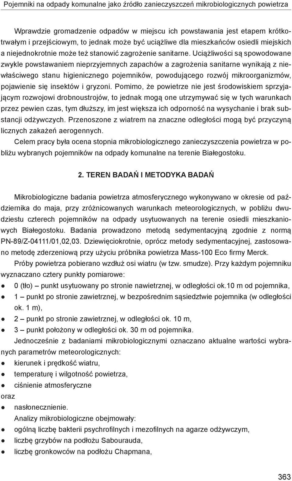 Uciążliwości są spowodowane zwykle powstawaniem nieprzyjemnych zapachów a zagrożenia sanitarne wynikają z niewłaściwego stanu higienicznego pojemników, powodującego rozwój mikroorganizmów, pojawienie