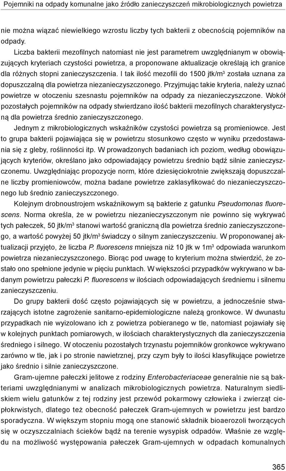 zanieczyszczenia. I tak ilość mezofili do 1500 jtk/m 3 została uznana za dopuszczalną dla powietrza niezanieczyszczonego.