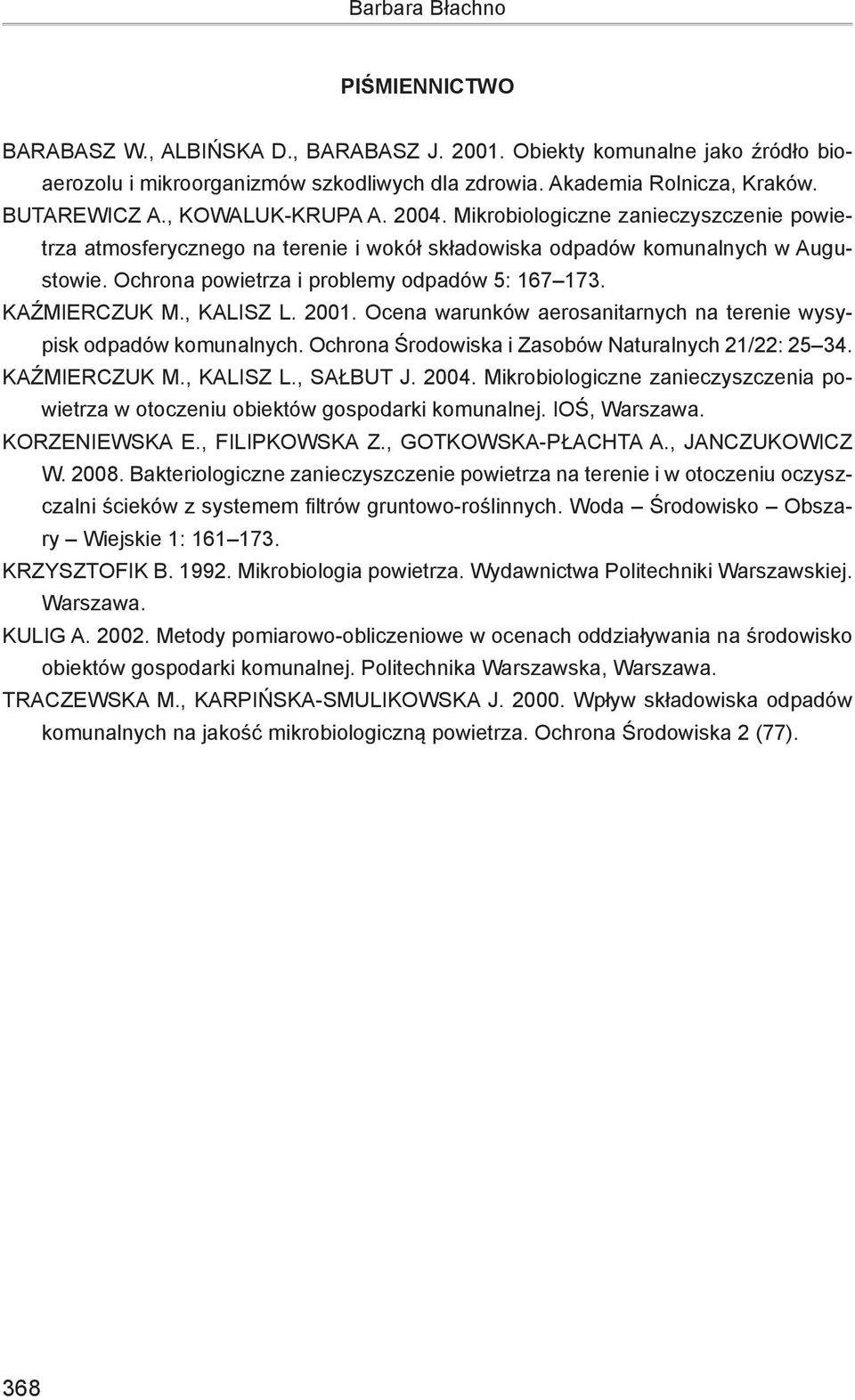 KAŹMIERCZUK M., KALISZ L. 2001. Ocena warunków aerosanitarnych na terenie wysypisk odpadów komunalnych. Ochrona Środowiska i Zasobów Naturalnych 21/22: 25 34. KAŹMIERCZUK M., KALISZ L., SAŁBUT J.