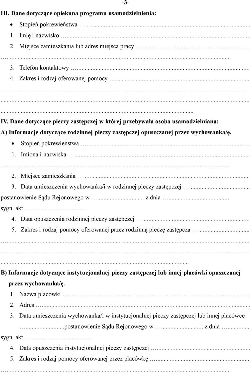 Imiona i nazwiska...... 2. Miejsce zamieszkania... 3. Data umieszczenia wychowanka/i w rodzinnej pieczy zastępczej... postanowienie Sądu Rejonowego w... z dnia... sygn. akt.... 4.