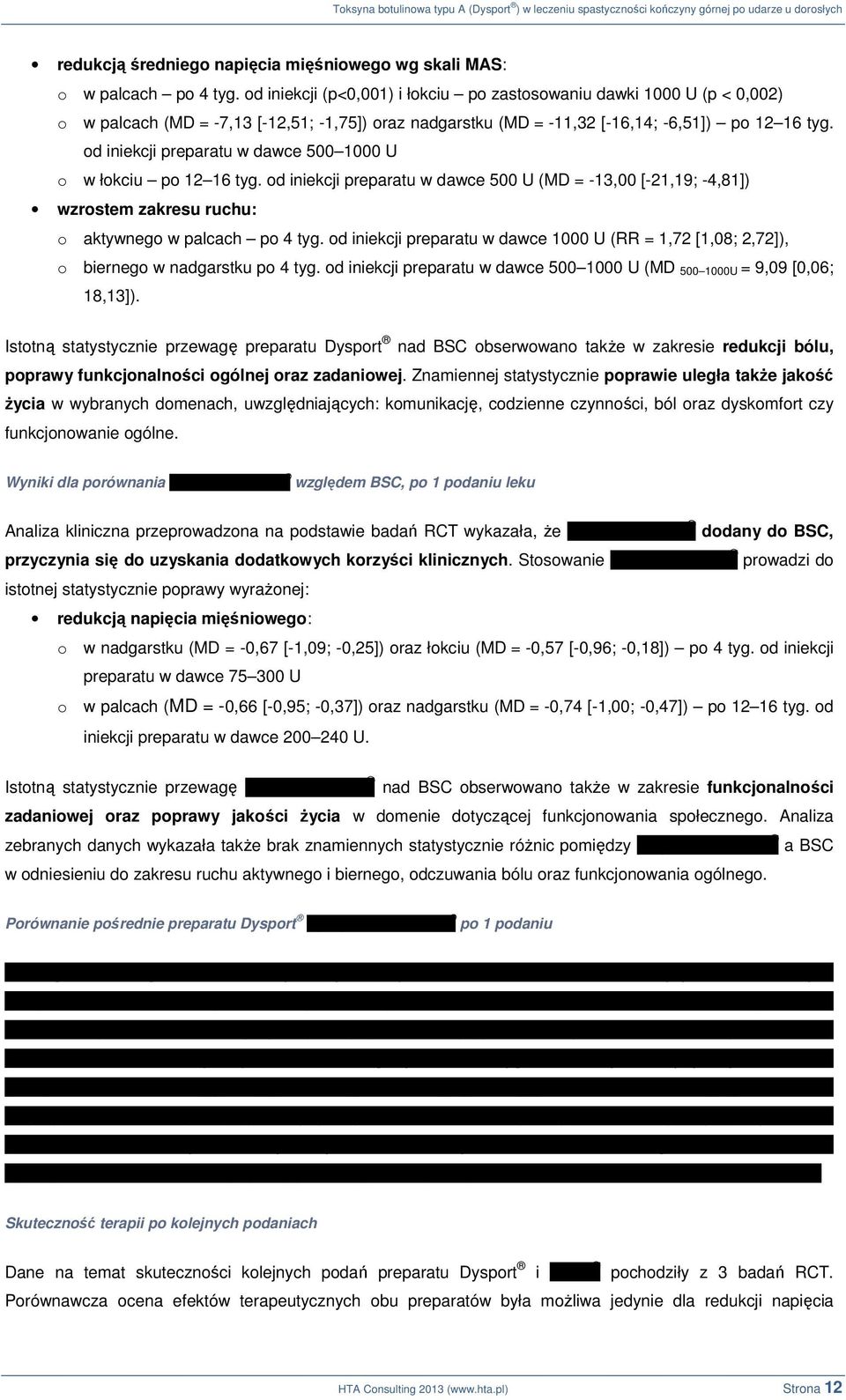 od iniekcji preparatu w dawce 500 1000 U o w łokciu po 12 16 tyg. od iniekcji preparatu w dawce 500 U (MD = -13,00 [-21,19; -4,81]) wzrostem zakresu ruchu: o aktywnego w palcach po 4 tyg.