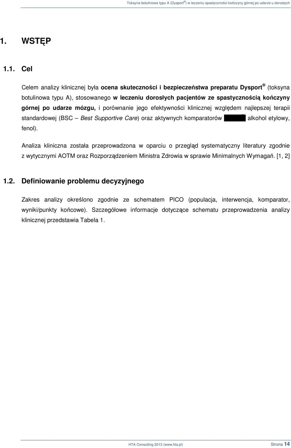 fenol). Analiza kliniczna została przeprowadzona w oparciu o przegląd systematyczny literatury zgodnie z wytycznymi AOTM oraz Rozporządzeniem Ministra Zdrowia w sprawie Minimalnych Wymagań. [1, 2] 1.