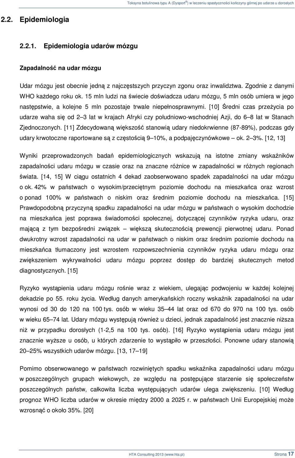 [10] Średni czas przeżycia po udarze waha się od 2 3 lat w krajach Afryki czy południowo-wschodniej Azji, do 6 8 lat w Stanach Zjednoczonych.