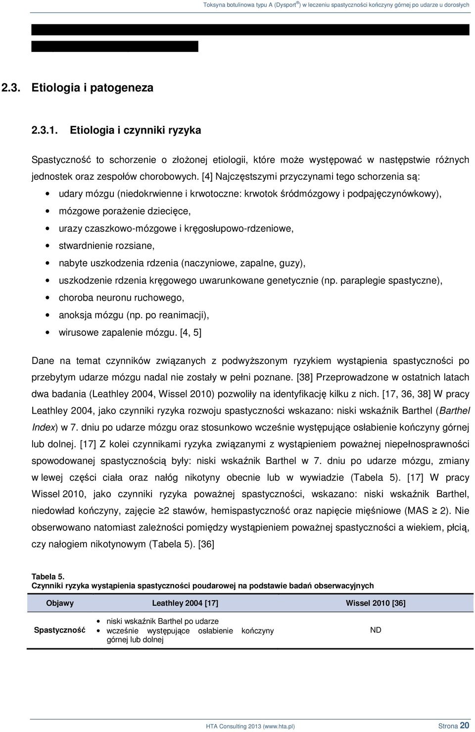kręgosłupowo-rdzeniowe, stwardnienie rozsiane, nabyte uszkodzenia rdzenia (naczyniowe, zapalne, guzy), uszkodzenie rdzenia kręgowego uwarunkowane genetycznie (np.