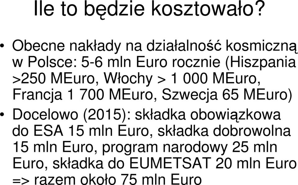 MEuro, Włochy > 1 000 MEuro, Francja 1 700 MEuro, Szwecja 65 MEuro) Docelowo (2015):