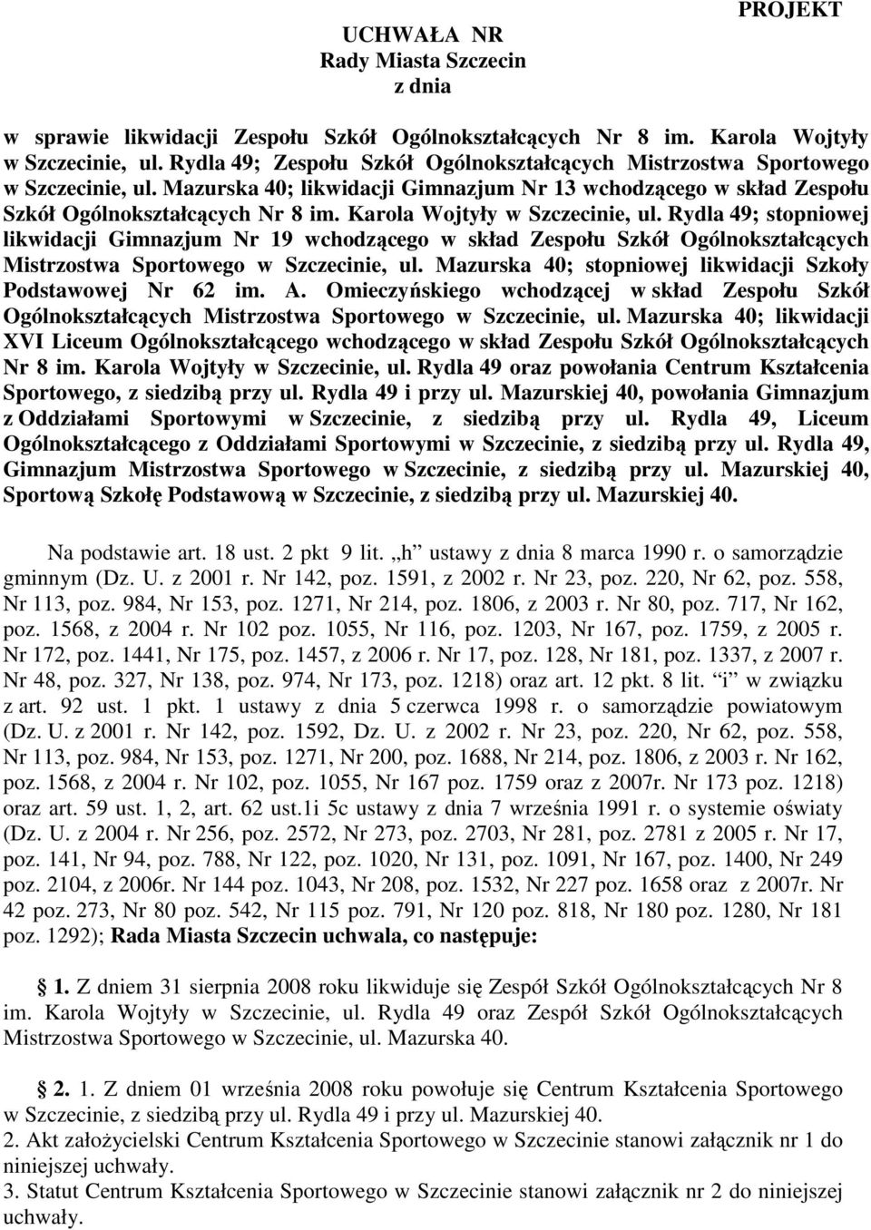 Karola Wojtyły w Szczecinie, ul. Rydla 49; stopniowej likwidacji Gimnazjum Nr 19 wchodzącego w skład Zespołu Szkół Ogólnokształcących Mistrzostwa Sportowego w Szczecinie, ul.