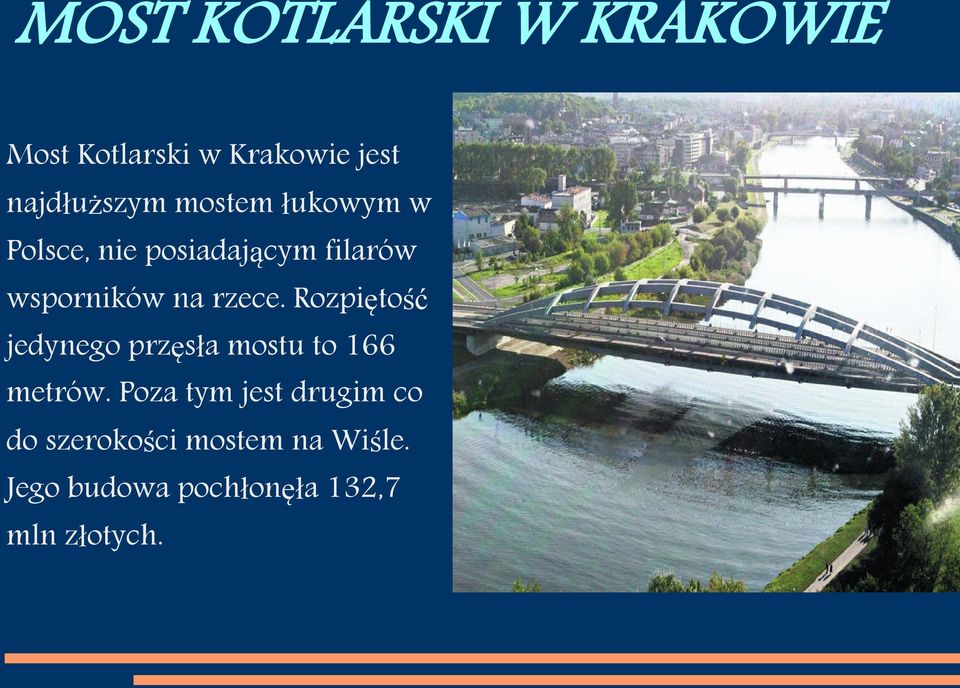 Rozpiętość jedynego przęsła mostu to 166 metrów.