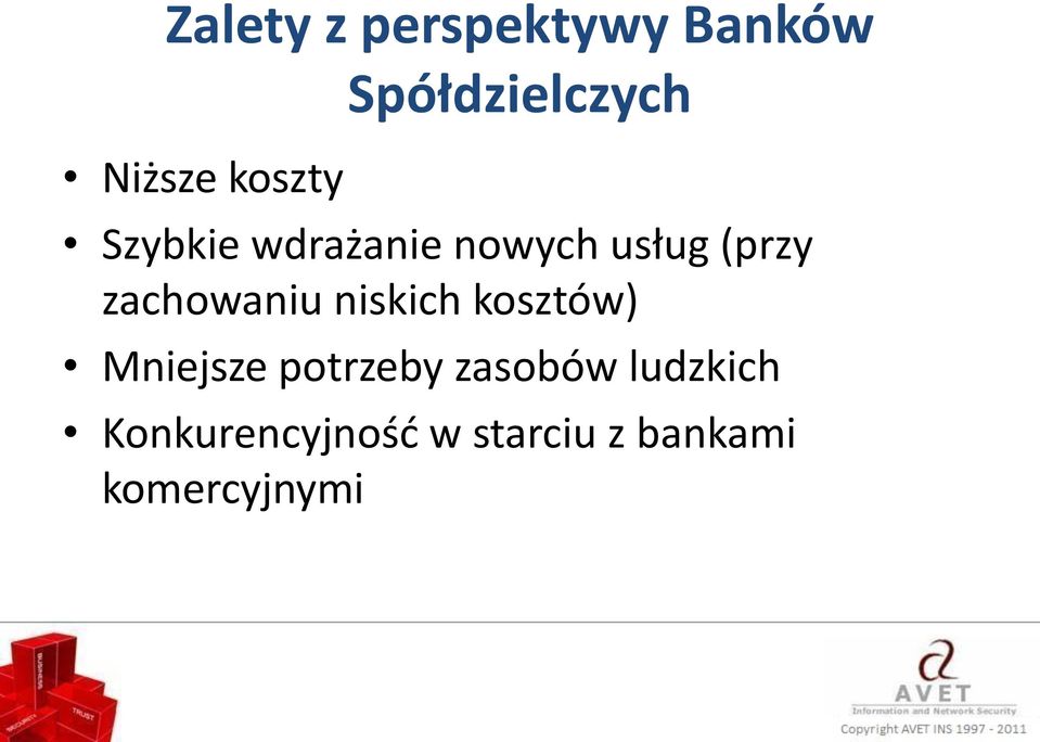 zachowaniu niskich kosztów) Mniejsze potrzeby