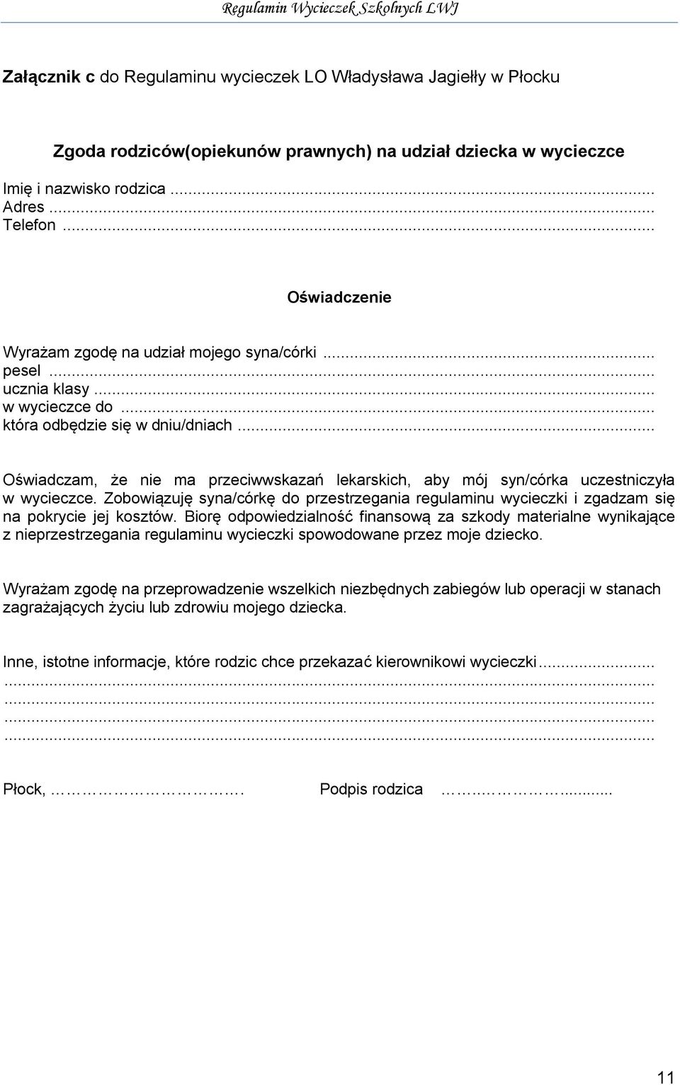 .. Oświadczam, że nie ma przeciwwskazań lekarskich, aby mój syn/córka uczestniczyła w wycieczce. Zobowiązuję syna/córkę do przestrzegania regulaminu wycieczki i zgadzam się na pokrycie jej kosztów.