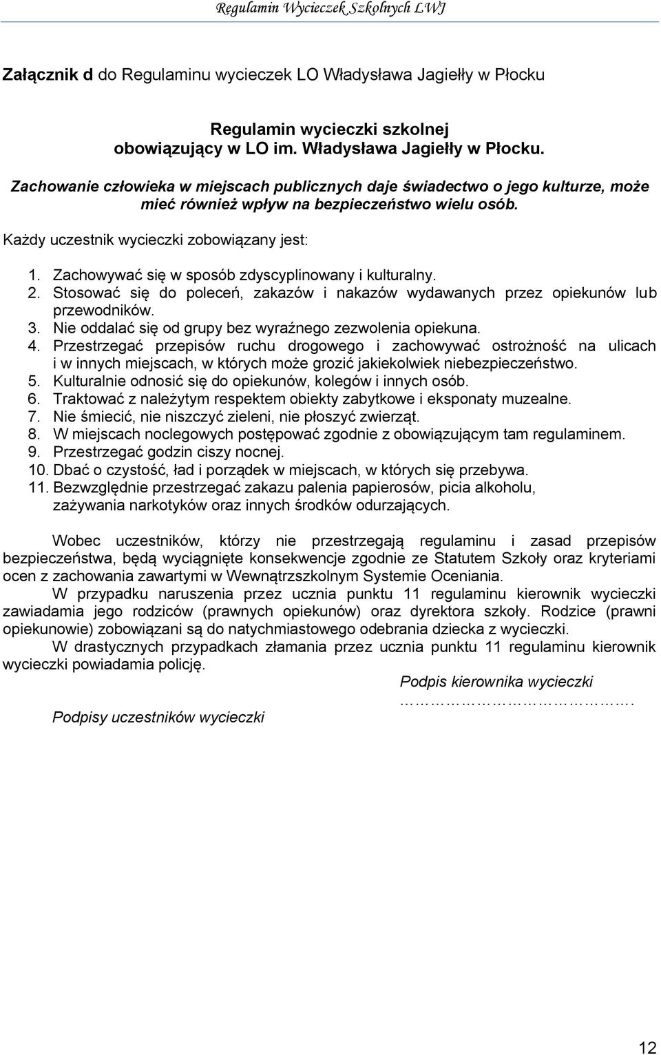 Nie oddalać się od grupy bez wyraźnego zezwolenia opiekuna. 4.