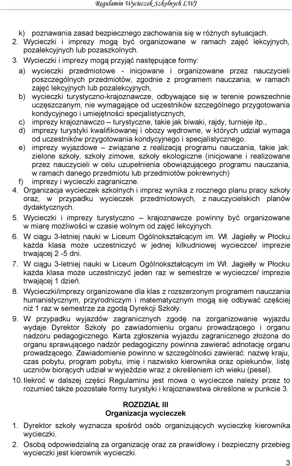 lekcyjnych lub pozalekcyjnych, b) wycieczki turystyczno-krajoznawcze, odbywające się w terenie powszechnie uczęszczanym, nie wymagające od uczestników szczególnego przygotowania kondycyjnego i