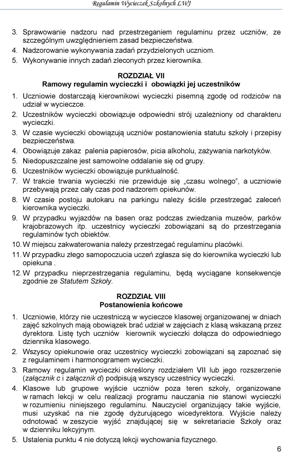 Uczniowie dostarczają kierownikowi wycieczki pisemną zgodę od rodziców na udział w wycieczce. 2. Uczestników wycieczki obowiązuje odpowiedni strój uzależniony od charakteru wycieczki. 3.