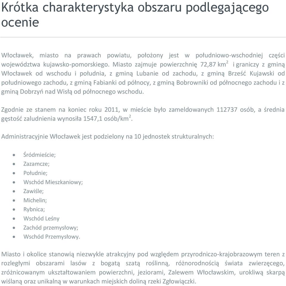 gminą Bobrowniki od północnego zachodu i z gminą Dobrzyń nad Wisłą od północnego wschodu.